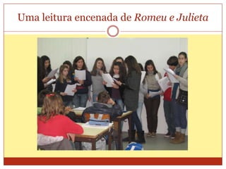 Uma leitura encenada de Romeu e Julieta
 