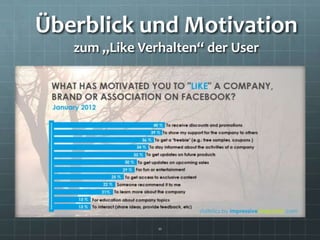 Überblick und Motivation
   zum „Like Verhalten“ der User




                11
 