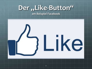 Der „Like-Button“
    am Beispiel Facebook




             8
 