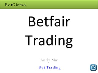 Betfair Trading Andy Mir Bet Trading BetGizmo 