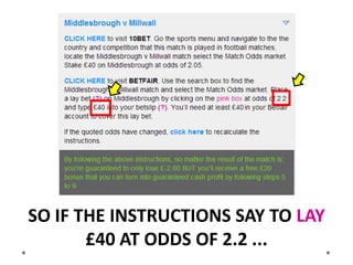 LEAVE THAT DEFFO BET ALONE. THE SMALL PINK
£NUMBER NEEDS TO BE SAME OR MORE THAN THE
         STAKE IN THE INSTRUCTIONS.
 