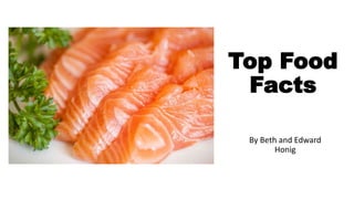 Top Food
Facts
By Beth and Edward
Honig
 