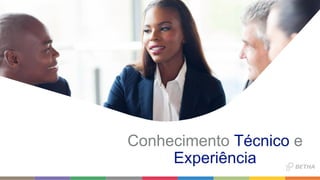 Conhecimento Técnico e
Experiência
 