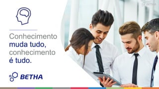 Conhecimento
muda tudo,
conhecimento
é tudo.
 