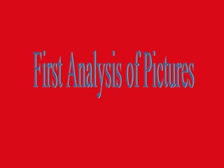 First Analysis of Pictures 