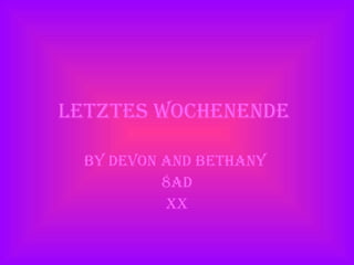 letztes Wochenende By Devon and Bethany 8AD XX