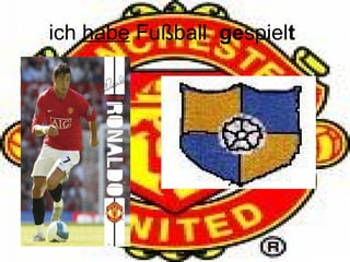 ich habe Fußball ge spiel t