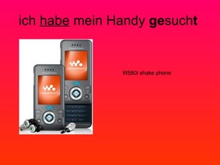 ich habe mein Handy ge such t W580i shake phone