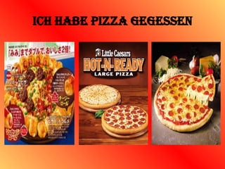 Ich habe pizza gegessen
