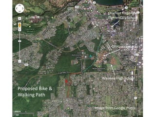 A
B
C
Proposed Bike &
Walking Path
Image from Google maps
U. Of Hawaii at HIlo
Waiakea High School
Chiefess Kapiolani
Elementary School
 