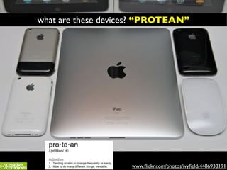 www.ﬂickr.com/photos/ivyﬁeld/4486938191
what are these devices? “PROTEAN”
 