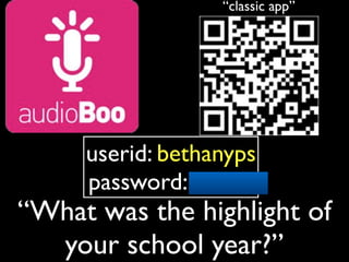 userid: bethanyps
password: 73008
“classic app”
“What was the highlight of
your school year?”
 
