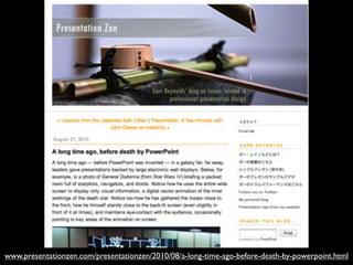 www.presentationzen.com/presentationzen/2010/08/a-long-time-ago-before-death-by-powerpoint.html
 