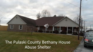 The Pulaski County Bethany House
Abuse Shelter

 