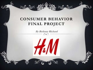 CONSUMER BEHAVIOR
  FINAL PROJECT
     By Bethany Richard
 