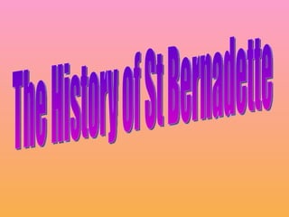 The History of St Bernadette 