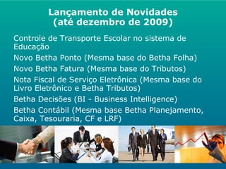 250 profissionais qualificados (35% superior completo e 42% cursando 3º grau) 