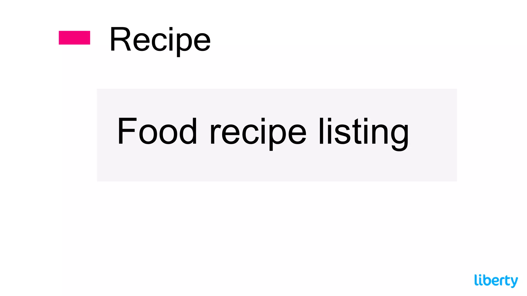 Food recipe listing
Recipe
 