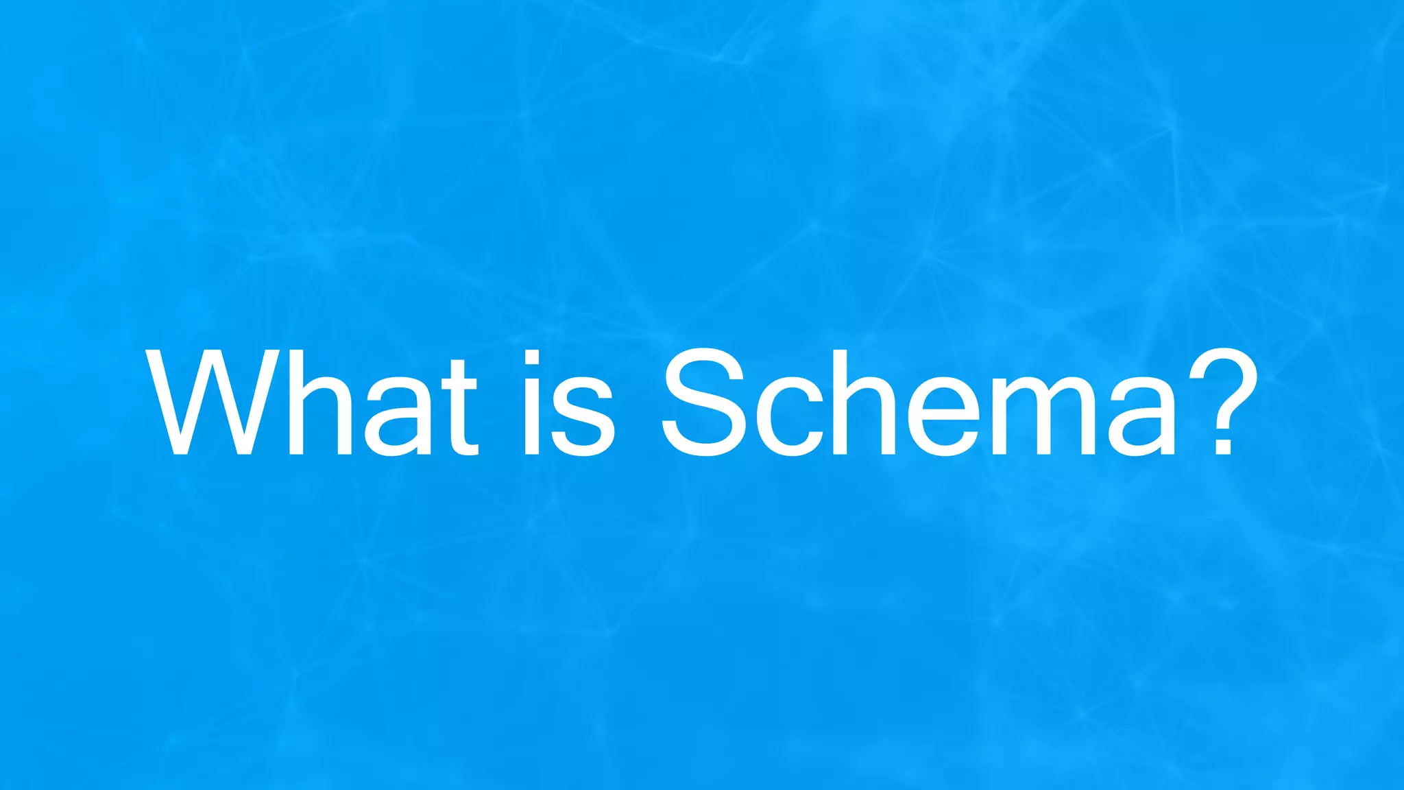 What is Schema?
 