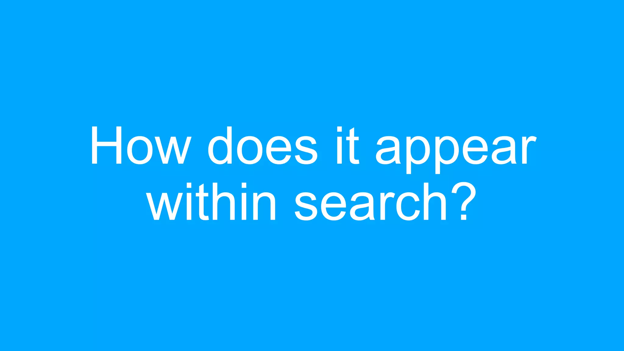 How does it appear
within search?
 