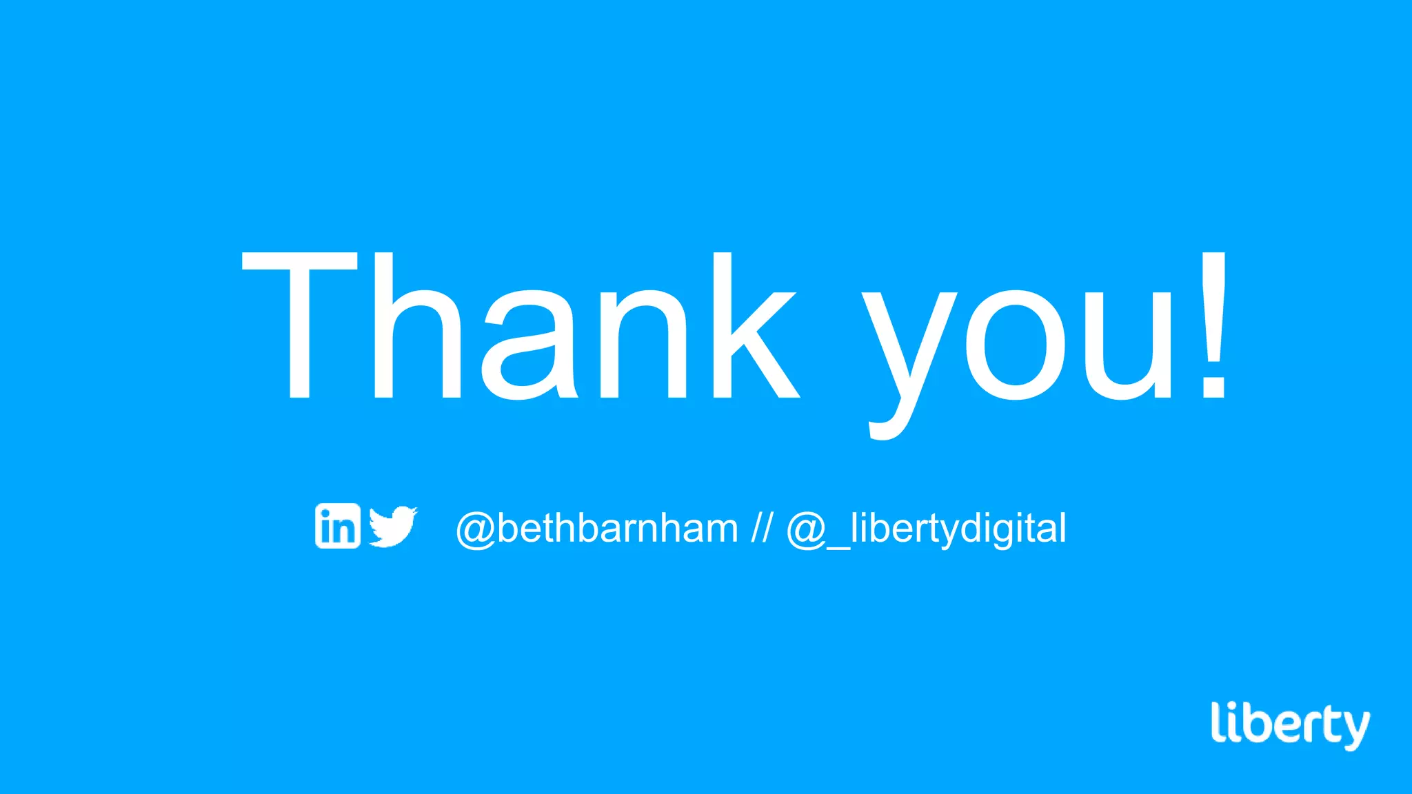 Thank you!
@bethbarnham // @_libertydigital
 