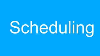 Scheduling
 