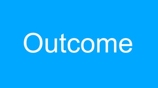 Outcome
 