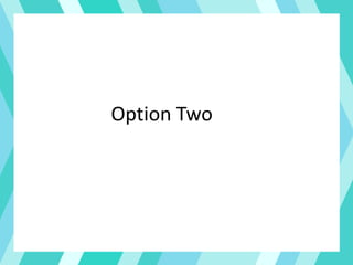 Option Two
 