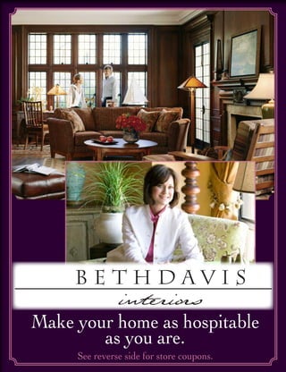 Make your home as hospitable
as you are.
See reverse side for store coupons.
 