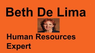 Beth De Lima
Human Resources
Expert
 