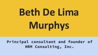 Beth De Lima
Murphys
Principal consultant and founder of
HRM Consulting, Inc.
 