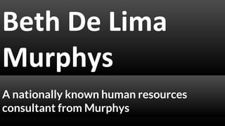 A nationally known human resources
consultant from Murphys
 