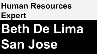 Beth De Lima
San Jose
Human Resources
Expert
 