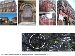 v 
v 
Copy of original presentation delivered in Calton community centre to steering group Summer 2013)  
