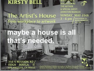 maybe a house is all thats needed.  