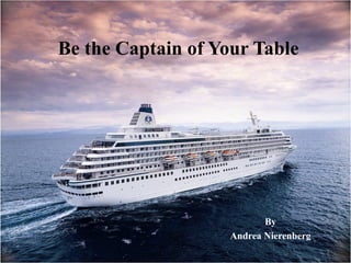 Be the Captain of Your Table

By
Andrea Nierenberg
1

 