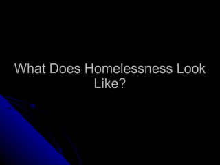 What Does Homelessness Look Like? 