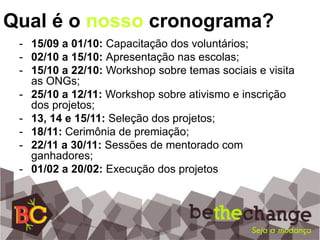 Como nós fazemos?Mentores do BetheChangeacompanham os estudantes no planejamento e execução do projeto.