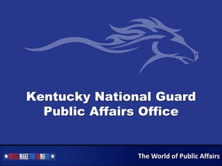 Kentucky National Guard
  Public Affairs Office


               The World of Public Affairs
 