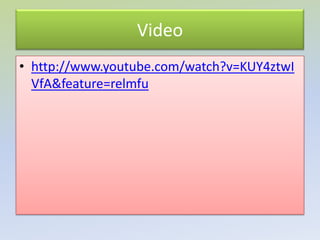Video
• http://www.youtube.com/watch?v=KUY4ztwI
  VfA&feature=relmfu
 