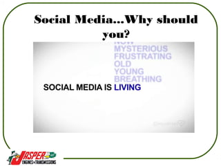 Social Media...Why should
you?
 