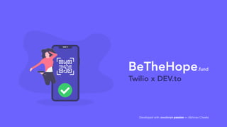 BeTheHope.fund
Developed with JavaScript passion — Abhinav Chawla
Twilio x DEV.to
 