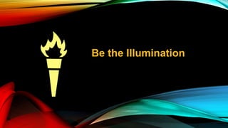Be the Illumination
 