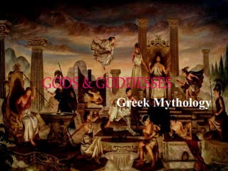 Greek Mythology
GODS & GODDESSES
 