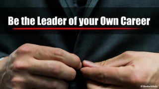 Own your Developer Career
Be the Leader of your Own Career
@thodorisbais
 