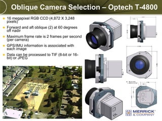 Copyright © 2011 Merrick & Company All rights reserved.
PREXXXX 34
Oblique Camera Selection – Optech T-4800
 16 megapixel...