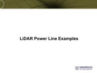 Copyright © 2011 Merrick & Company All rights reserved.
PREXXXX 66
LiDAR Power Line Examples
 