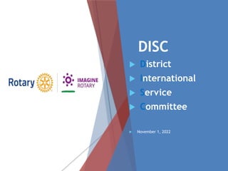 DISC
 District
 International
 Service
 Committee
 November 1, 2022
 