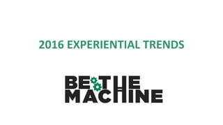 2016 EXPERIENTIAL TRENDS
 
