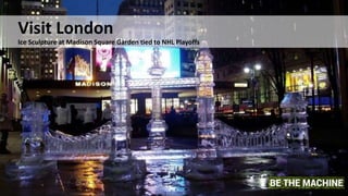 Visit London
Ice Sculpture at Madison Square Garden tied to NHL Playoffs
 